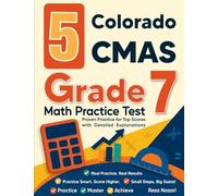 5 Colorado CMAS Grade 7 Math Practice Tests: Proven Practice for Top Scores with Detailed Explanations