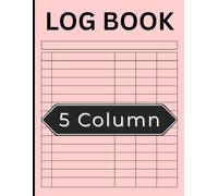 5 Column Log Book: 8.5" x 11" | Customizable Multipurpose Daily Record Keeper for Business, Personal Finance, and Activity Tracking: 120 Pages | Track ... | Ideal for Home, Office, and Small Business