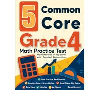5 Common Core Grade 4 Math Practice Tests: Proven Practice for Top Scores with Detailed Explanations
