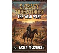 5 Crazy True Stories: The Wild West