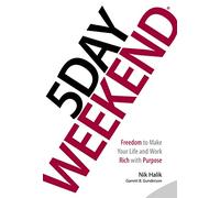 5 Day Weekend: Freedom to Make Your Life and Work Rich with Purpose