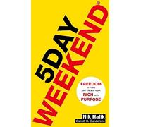 5 Day Weekend: Freedom to Make Your Life and Work Rich with Purpose: A how-to guide to building multiple streams of passive income
