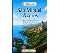5 Days in São Miguel, Azores: A Practical 5-Day Itinerary for First-Time Visitors (5 Days In… Travel Guides)