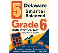 5 Delaware Smarter Balanced Grade 6 Math Practice Tests: Proven Practice for Top Scores with Detailed Explanations