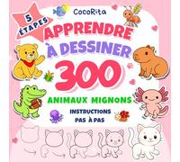 5 étapes - Apprendre à Dessiner 300 Animaux mignons: Instructions Simples et Progressives : Plus de 300 Animaux à Dessiner, Répartis en 21 Catégories, avec des Exercices de Lignes pour Enfants et Débutants