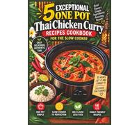 5 Exceptional hot pot Thai Chicken Curry recipes cookbook for the slow cooker: Recipes to create 'Thai Green' 'Red' 'Massaman' 'Panang' 'Jungle' ... TEXT (George C Buckingham recipes cookbooks)