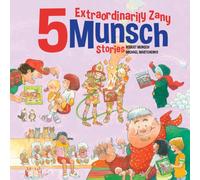 5 Extraordinarily Zany Munsch Stories