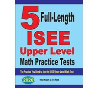 5 Full-Length ISEE Upper Level Math Practice Tests: The Practice You Need to Ace the ISEE Upper Level Math Test