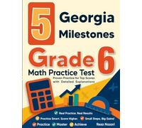 5 Georgia Milestones Grade 6 Math Practice Tests: Proven Practice for Top Scores with Detailed Explanations