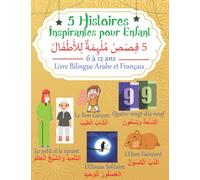 5 Histoires Inspirantes pour Enfant: Livre Bilingue Arabe et Français d'Apprentissage de la Langue Arabe pour Enfant de 6 à 12 ans