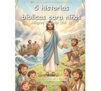 5 Historias Bíblicas para Niños: Milagros de Jesús (Vol. 1): Fe, Poder y Esperanza para los Niños