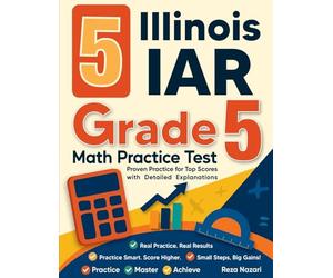 5 Illinois IAR Grade 5 Math Practice Tests: Proven Practice for Top Scores with Detailed Explanations