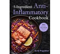 5 Ingredient Anti-Inflammatory Cookbook: Healing Low Inflammation Diet Cookbook for Two (5-Ingredient Cookbooks For Two)