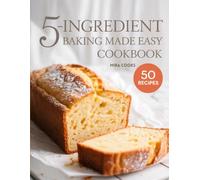 5-Ingredient Baking Made Easy Cookbook: Simple, Foolproof Treats Anyone Can Bake at Home (5-Ingredient Magic)