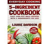 5 Ingredient Cookbook: Easy One-Pot Meal Recipes with 5 Ingredients or Less - Over 500 Recipes included: 2 (Everyday Cooking)