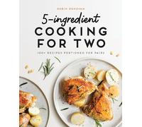 5-Ingredient Cooking for Two: 100+ Recipes Portioned for Pairs