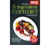 5-Ingredient COPD Diet Cookbook: Quick, Affordable, Nutrient-Packed Meals for Better Breathing (The COPD Bible: The Savory Cookbook and Essential Guide to COPD)