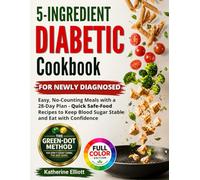5 - Ingredient Diabetic Cookbook for Newly Diagnosed: Easy, No-Counting Meals for Type 2 Diabetes & Prediabetes - 28-Day Meal Plan with Quick, Low-Carb, Family-Friendly Recipes to Lower Blood Sugar