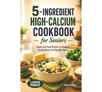 5-Ingredient High-Calcium Cookbook for Seniors: Quick and Easy Recipes to Support Strong Bones and Healthy Aging | Large Print Recipe Book