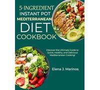 5-Ingredient Instant Pot Mediterranean Diet Cookbook: Discover the Ultimate Guide to Quick, Healthy, and Delicious Mediterranean Cooking!