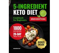 5-Ingredient Keto Diet Cookbook for Beginners: 1800 Days of Easy, Quick & Delicious Low-Carb Recipes to Boost Energy & Transform Your Body. Includes a 28-Day Meal Plan for a Healthy, Simple Lifestyle
