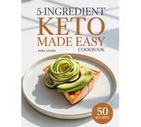5-Ingredient Keto Made Easy Cookbook: Burn Fat and Boost Energy Using 5 Ingredients or Less - Quick Low-Carb Meals for Busy Days (5-Ingredient Magic)