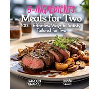 5-Ingredient Meals for Two: 100+ Effortless Ways to Satisfy, Tailored for Two, Picture Included (5-Ingredients Cookbook)