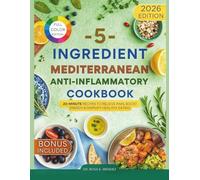 5-Ingredient Mediterranean Anti-Inflammatory Cookbook: 20-Minute Recipes to Relieve Pain, Boost Energy & Simplify Healthy Eating (Mediterranean Cuisine)