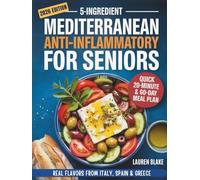5-Ingredient Mediterranean Anti-Inflammatory Diet Cookbook for Seniors: Quick 20-Minute Recipes & a 60-Day Plan for Memory, Energy & Inflammation ... Italy, Spain & Greece (5-Ingredient Cookbook)