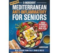 5-Ingredient Mediterranean Anti-Inflammatory Diet Cookbook for Seniors: Quick 20-Minute Recipes & a 60-Day Plan for Memory, Energy & Inflammation ... Italy, Spain & Greece (5-Ingredient Cookbook)