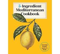 5-Ingredient Mediterranean Cookbook, Editors of th