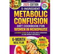 5-Ingredient Metabolic Confusion Diet Cookbook for Women in Menopause: 100 Easy 5-Ingredient Recipes to Help Women in Menopause Burn Fat, Balance ... Lose Weight Naturally (5-Ingredient Cookbook)