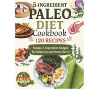 5-Ingredient Paleo Diet cookbook: Simple 5-Ingredient Recipes for Weight Loss and Energy After 40
