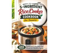 5-Ingredient Rice Cooker Cookbook for Seniors: Quick and Easy One-Pot Meals for Healthy Aging | Large Print Recipes