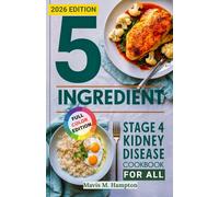 5 Ingredient Stage 4 Kidney Disease Diet Cookbook for All: Simple, Budget-Friendly Renal Recipes to Support Stage 4 CKD and Eat Safely Without Stress