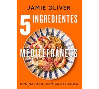 5 Ingredientes Mediterráneos: Cocina Fácil, Comida Deliciosa / 5 Ingredients Mediterranean: Cocina fácil, comida deliciosa/ Simple Incredible Food (Cocina de autor)