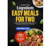 5 Ingredients Easy Meals for Two: Includes a 35-Day Meal Plan and Ready-to-Use Shopping Lists for Stress-Free Cooking.