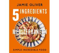 5 Ingredients Mediterranean : Simple Incredible Food