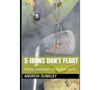 5 Irons Don't Float: Dealing with Anger on the Golf Course