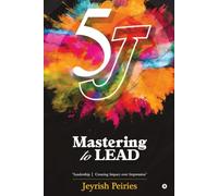 5 J Mastering to Lead: "Leadership | Creating Impact over Impression"