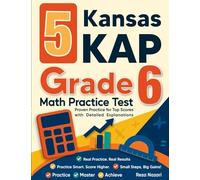 5 Kansas KAP Grade 6 Math Practice Tests: Proven Practice for Top Scores with Detailed Explanations