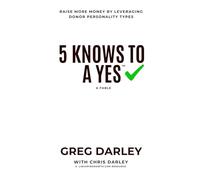 5 Knows to a Yes: Raise more money by leveraging Donor Personality Styles
