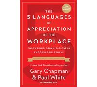 5 Languages of Appreciation in the Workplace, The: Empowering Organizations by Encouraging People