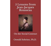5 Lessons from Jean-Jacques Rousseau: On the Social Contract (5 Lessons from Great Thinkers)