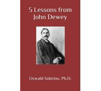 5 Lessons from John Dewey: 8 (5 Lessons from Great Thinkers)