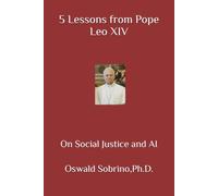 5 Lessons from Pope Leo XIV: On Social Justice and AI: 27 (5 Lessons from Great Thinkers)