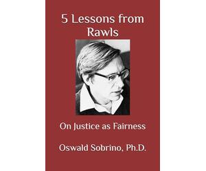5 Lessons from Rawls: On Justice as Fairness (5 Lessons from Great Thinkers)