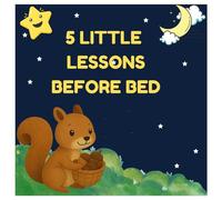 5 Little Lessons Before Bed: Teach young hearts about kindness, honesty, bravery, gratitude, and compassion.