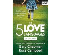 5 Love Languages of Children, The: The Secret to Loving Children Effectively