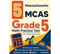 5 Massachusetts MCAS Grade 5 Math Practice Tests: Proven Practice for Top Scores with Detailed Explanations